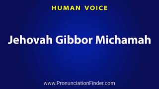 How To Pronounce Jehovah Gibbor Michamah [upl. by Sloane]