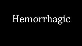 How to pronounce Hemorrhagic [upl. by Annahpos62]