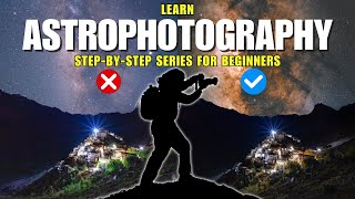 Learn Astrophotography A StepbyStep Series for Beginners [upl. by Thirzia462]