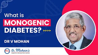 What is Monogenic Diabetes  Dr V Mohan [upl. by Azmuh]