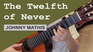 The Twelfth of Never  Johnny Mathis Jerry Livingston amp Paul Francis Webster  classical guitar [upl. by Chemaram129]