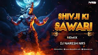 Shivji Ki Sawari  Remix  Kishan Bhagat  DJ NARESH NRS  Sawan Special [upl. by Gabrielli964]