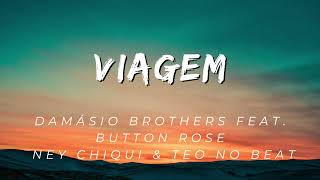 Damásio Brothers feat Button Rose Ney Chiqui amp Teo No Beat  Viagem Letra [upl. by Ainival108]