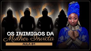 AULA 01  OS INIMIGOS DA MULHER INVICTA  Semana da Mulher Invicta [upl. by Enniotna]