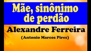 MÃE SINÔNIMO DE PERDÃO  ALEXANDRE FERREIRA MENSAGEM [upl. by Leta918]