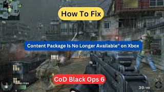 How To Fix CoD Black Ops 6 quotContent Package Is No Longer Availablequot on Xbox [upl. by Kieryt]