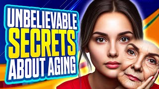 Unbelievable Secrets About Aging Prepare to be Shocked [upl. by Oribel135]