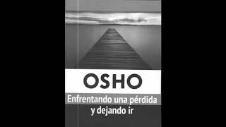 Osho Enfrentando una perdida y dejando ir Parte 1 [upl. by Ocnarf675]