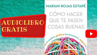 Audiolibro gratis completo Cómo hacer que te pasen cosas buenas Marian Rojas Estapé voz humana [upl. by Urbai]