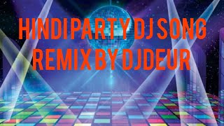 Hindi party DJ song remix by djdeur dj remix hindi bollywood party remix by djdeur [upl. by Andree976]