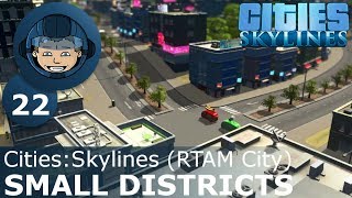 SMALL DISTRICTS  Cities Skylines Ep 22  RTAM City [upl. by Ahsiemat333]