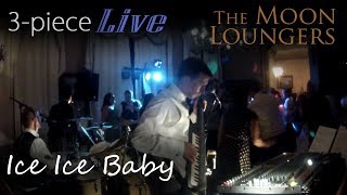 Vanilla Ice  Ice Ice Baby  Live Cover by the Moon Loungers [upl. by Arobed958]