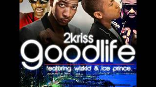 2Kriss Ft Wizkid and Ice Prince  Good life [upl. by Westney171]