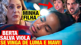 MANIA DE VOCÊ Berta SALVA VIOLA e ajuda filha a SE VINGAR DE MAVI E LUMA Resumo capítulo de hoje [upl. by Ecnarwal]