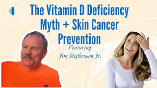 The Vitamin D Deficiency Myth  Skin Cancer Prevention  Jim Stephenson Jr [upl. by Cita]