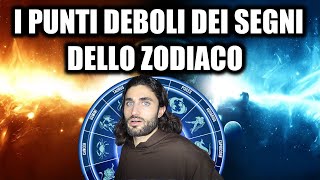 I PUNTI DEBOLI DEI SEGNI DELLO ZODIACO [upl. by Tennos]