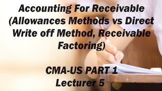 Accounting For Receivable Allowances and Write off Bad Debts CMA USPART 1Lecture 5 [upl. by Piderit]