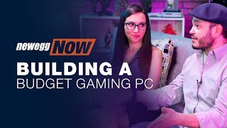 Newegg Now Building a Budget Gaming PC [upl. by Meela117]