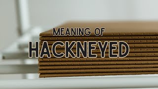 What is the meaning of Hackneyed [upl. by Anaujnas]