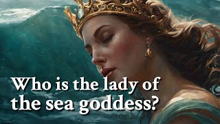 Who is the lady of the sea goddess Greek Mythology Story [upl. by Aneed]