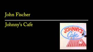 John Fischer  Johnnys Café [upl. by Stacie]