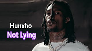 Hunxho – Not Lying Lyrics [upl. by Issej]