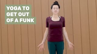 Yoga to Get Out of a Funk  Soul Fuel Yoga [upl. by Eidlog]