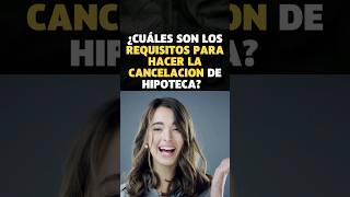 ¿cuales son los requisitos para hacer la cancelación de hipoteca [upl. by Old]