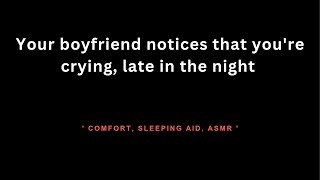 ASMR Your boyfriend notices that youre crying late in the night [upl. by Lim241]