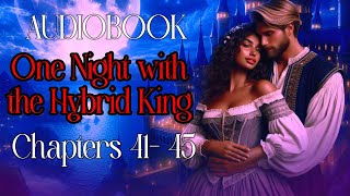 One Night With The Hybrid King  AUDIOBOOK  Werewolf Shifter Romance  Chapter 41  45 [upl. by Winna]