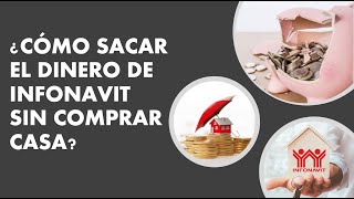 ¿CÓMO SACAR EL DINERO DEL INFONAVIT SIN COMPRAR CASA [upl. by Enomar]