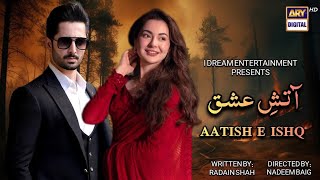 Aatish E Ishq Episode 01  Official Trailer  Danish Taimoor amp Hania Amir Coming Soon 2024 [upl. by Esened578]