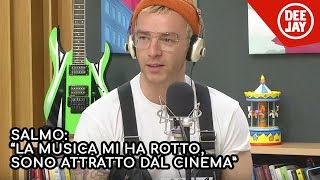 Salmo quotLa musica mi ha un po rotto Sono attratto dal cinema Non attore registaquot [upl. by Raveaux827]