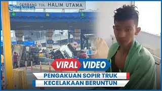 Pengakuan Sopir Truk Penyebab Kecelakaan Beruntun di GT Halim Utama Saya Siap Beli [upl. by Thetisa710]