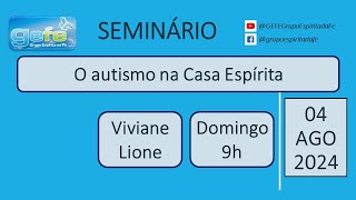 04082024 domingo Viviane Lione UFRJ Seminário quotO autismo na Casa Espírittaquot  PARTE 1 [upl. by Stretch]