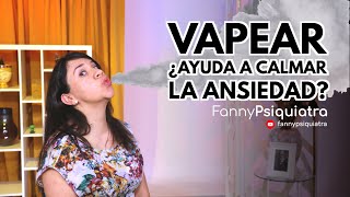 VAPEAR ¿AYUDA A CALMAR LA ANSIEDAD [upl. by Amary]