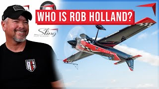 Who Is Rob Holland  Interviewing the 13x Consecutive US National Aerobatic Champion [upl. by Nelda]