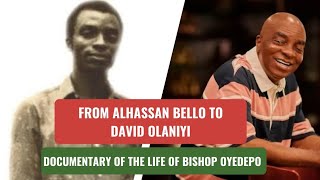 FROM ALHASSAN BELLO TO DAVID OLANIYI DOCUMENTARY OF THE LIFE OF BISHOP DAVID OYEDEPO [upl. by David]