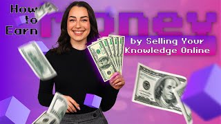 How to Earn Money by Selling Your Knowledge Online [upl. by Soule149]