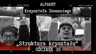 ALFABET KRZYSZTOFA ZANUSSIEGO  STRUKTURA KRYSZTAŁU  ODC 38 [upl. by Novek493]