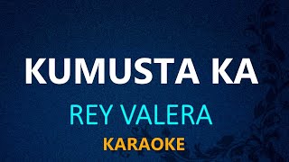 KUMUSTA KA  Rey Valera KARAOKE VERSION [upl. by Abbate229]