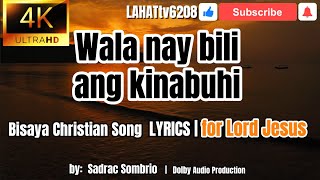 Wala Nay Bili Ang Kinabuhi LYRICS  Bisaya Christian Song  by Sadrac Sombrio [upl. by Aleece4]