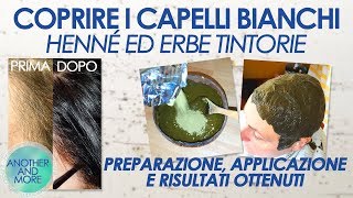 COPRIRE I CAPELLI BIANCHI  Henné ed Erbe Tintorie  Procedura e Risultati  Another and More [upl. by Eoj]