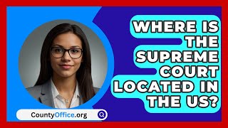 Where Is The Supreme Court Located In The US  CountyOfficeorg [upl. by Mcnamee257]