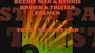 BEENIE MAN amp DENNIS BROWN amp TRISTAN PALMER  THREE AGAINST WAR  BIG TUNE [upl. by Inajna584]