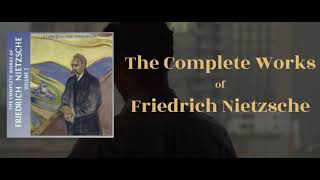 The Complete Works of Friedrich Nietzsche [upl. by Eetnuahs]