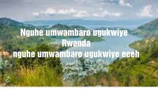 Humura Rwanda Nziza ya Kamaliza Karahanyuze Nyarwanda Lyrics [upl. by Ennayram]