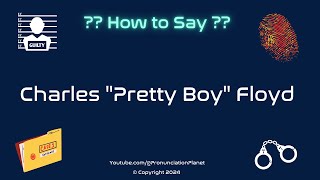 How to Pronounce Famous Criminal Charles quotPretty Boyquot Floyd CORRECTLY  Pronunciation Planet [upl. by Levey]