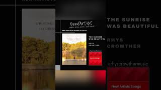 quotThe Sunrise Was Beautifulquot by Rhys Crowther is on New Artists Songs youtube amp spotifyplaylist [upl. by Aihseit74]