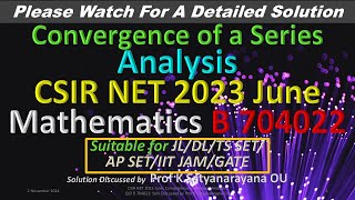 CSIR NET 2023 June Convergence of a Series B 704022 Solution Discussed by Prof K Satyanarayana OU [upl. by Ahsiuqet16]